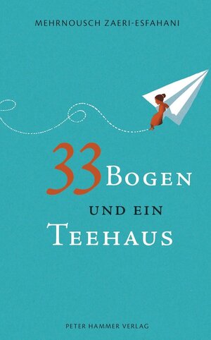 Cover des Buches "33 Bogen und ein Teehaus" von Mehrnousch Zaeri-Esfahani - Bildquelle: Deutsche Nationalbibliothek