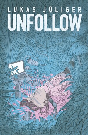 Cover des Buches "Unfollow" von Lukas Jüliger - Bildquelle: Deutsche Nationalbibliothek